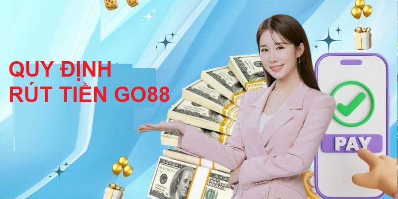 Quy định các thành viên cần nhớ khi rút tiền Go88